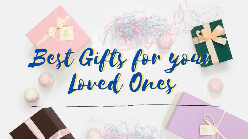 Best Gifts for your Loved Ones