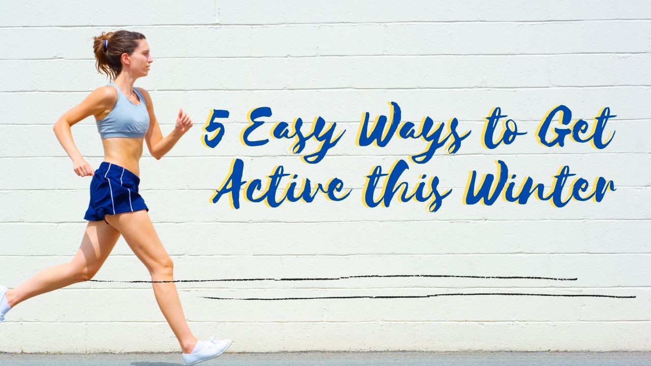 You are currently viewing 5 Easy Ways to Get Active this Winter