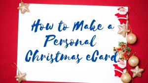 Read more about the article How to Make a Personal Christmas eCard