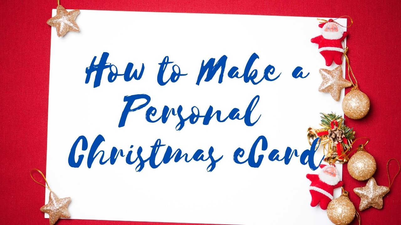 You are currently viewing How to Make a Personal Christmas eCard