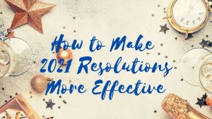 Read more about the article How to Make 2021 Resolutions More Effective