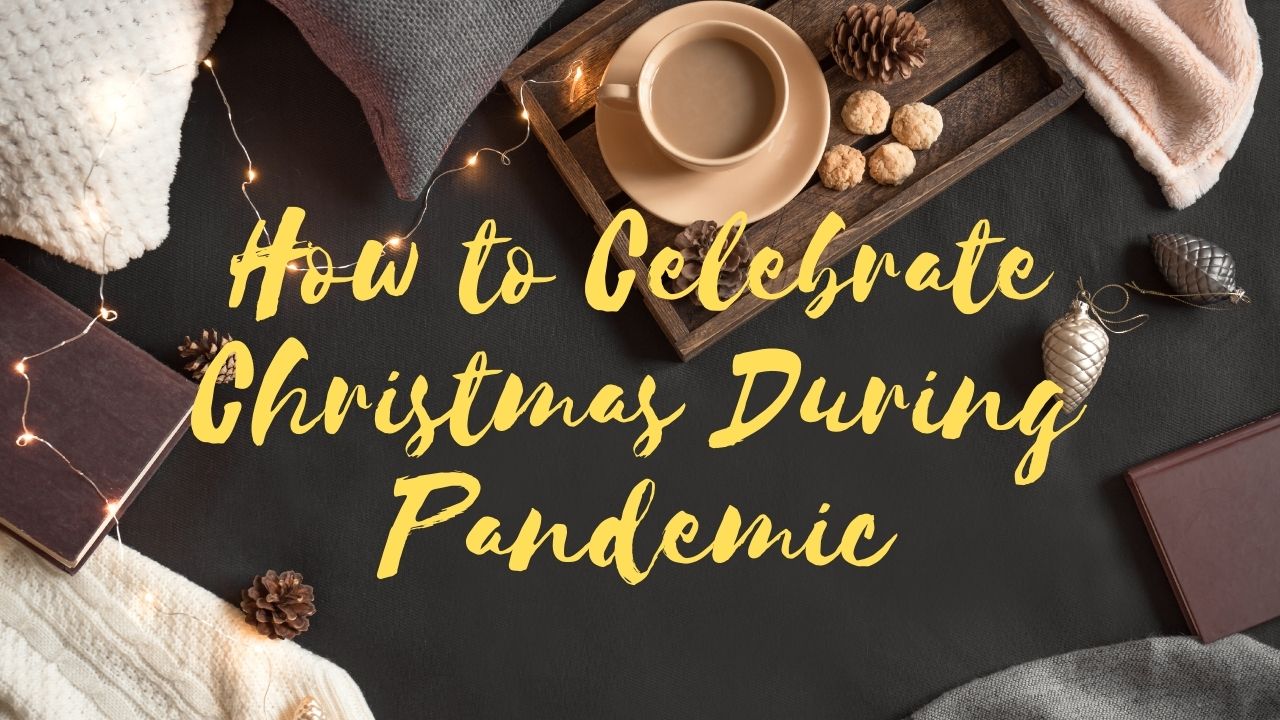 You are currently viewing How to Celebrate Christmas during a Pandemic