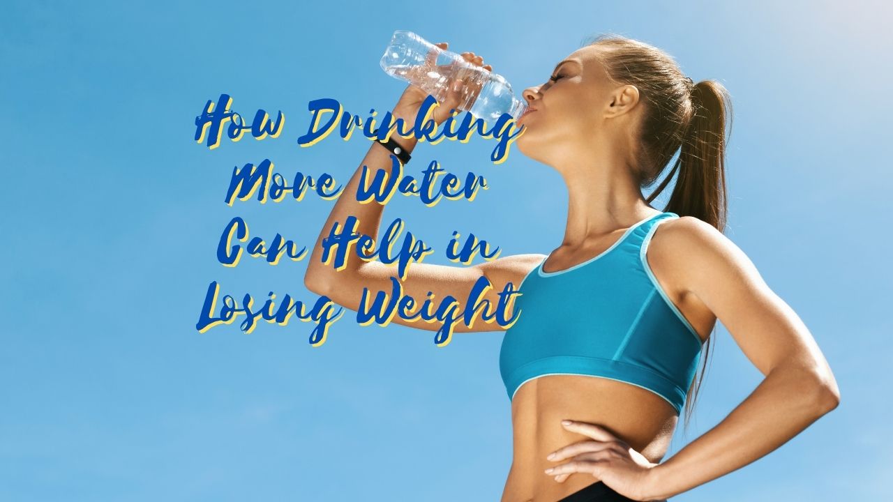 You are currently viewing How Drinking More Water Can Help in Losing Weight